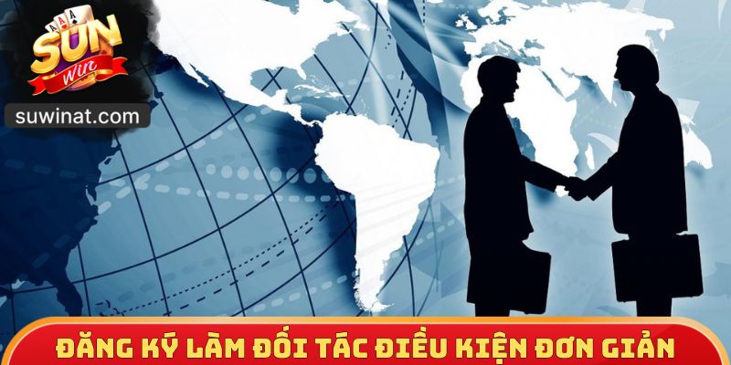 Đăng ký làm đối tác điều kiện đơn giản