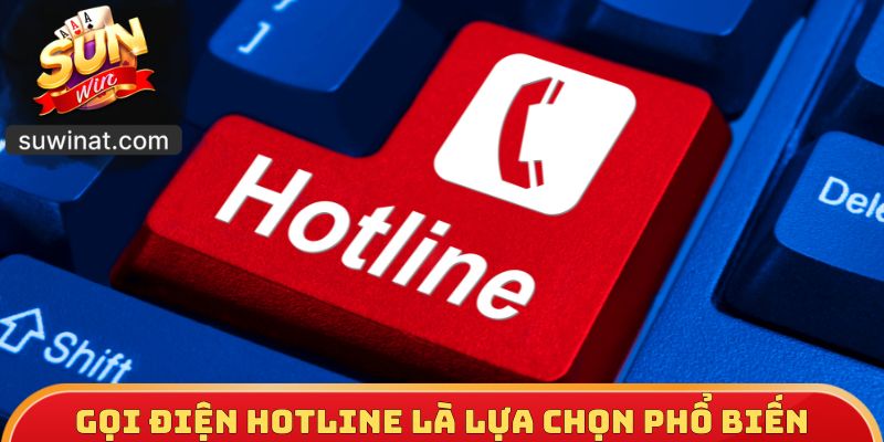 Gọi điện hotline là lựa chọn liên hệ phổ biến