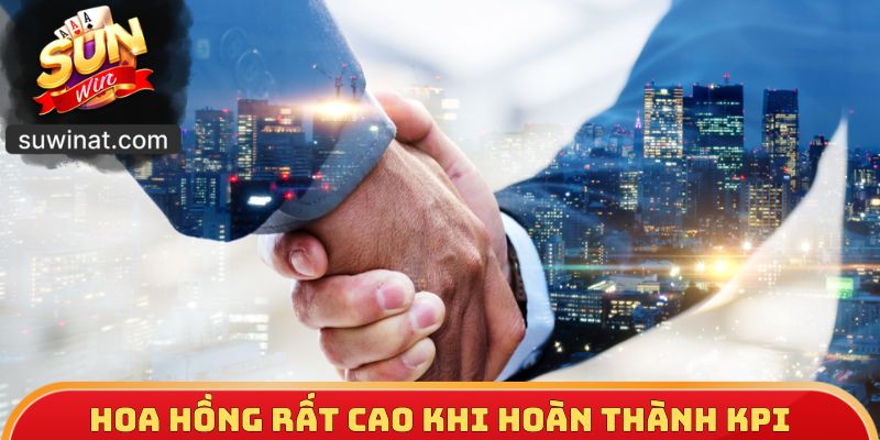 Hoa hồng rất cao khi hoàn thành KPI