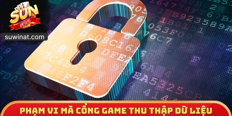 Phạm vi mà cổng game thu thập dữ liệu