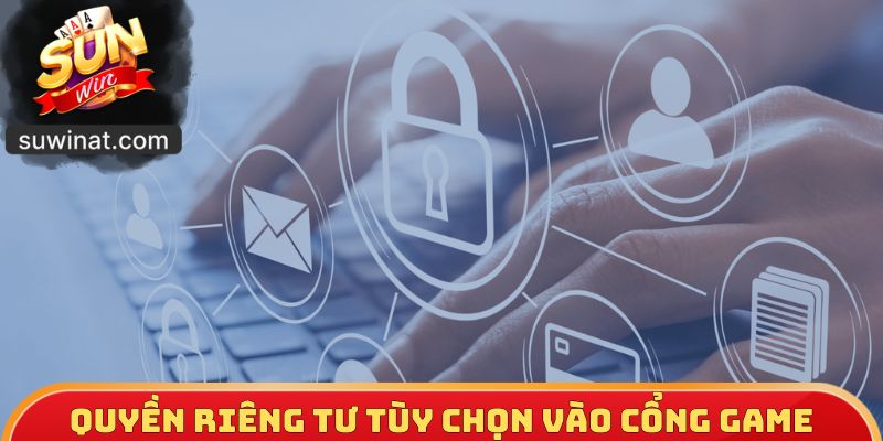 Quyền riêng tư tùy chọn vào cổng game