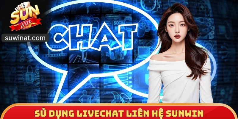 Sử dụng livechat liên hệ Sunwin nhanh chóng